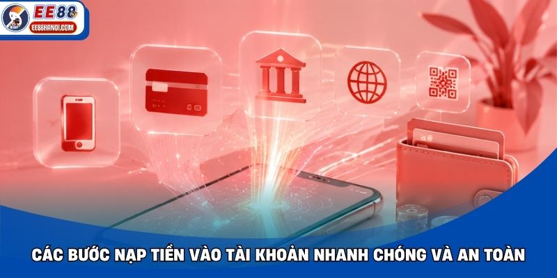 Các bước nạp tiền vào tài khoản nhanh chóng và an toàn